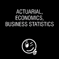 Actuarial, Economics, Business Statistics