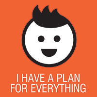 I have a plan for everything